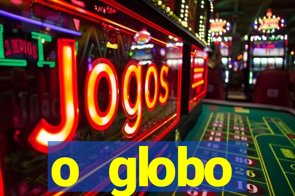 o globo absolutamente tudo sobre